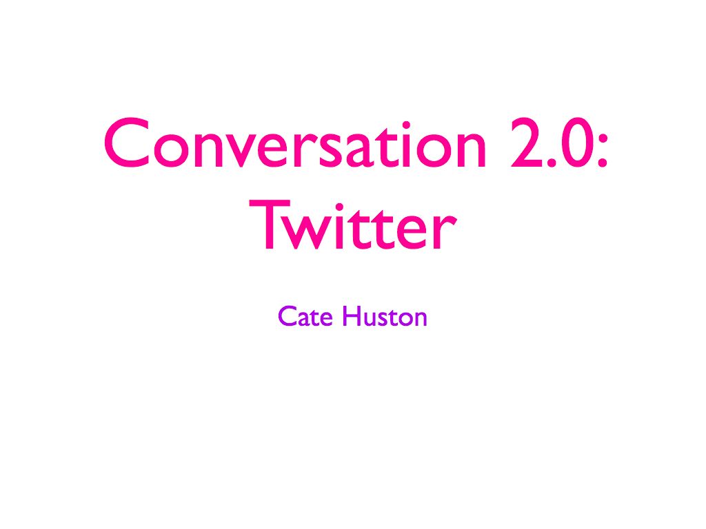Presentation Slides for "Conversation 2.0: Twitter"